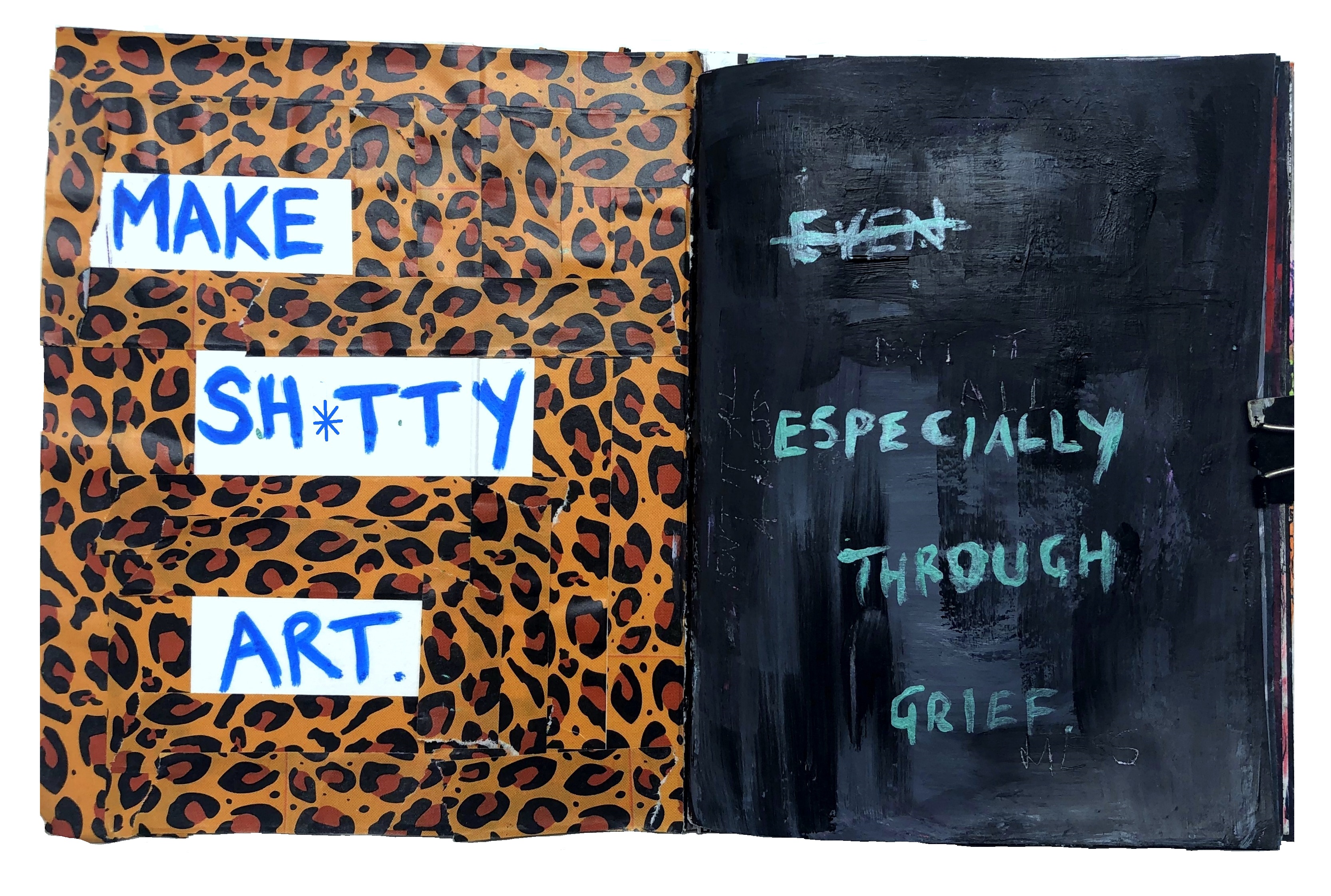 A mixed media art journal page with an animal print background and the words make shitty art and a painted dark background with the words especially through grief.