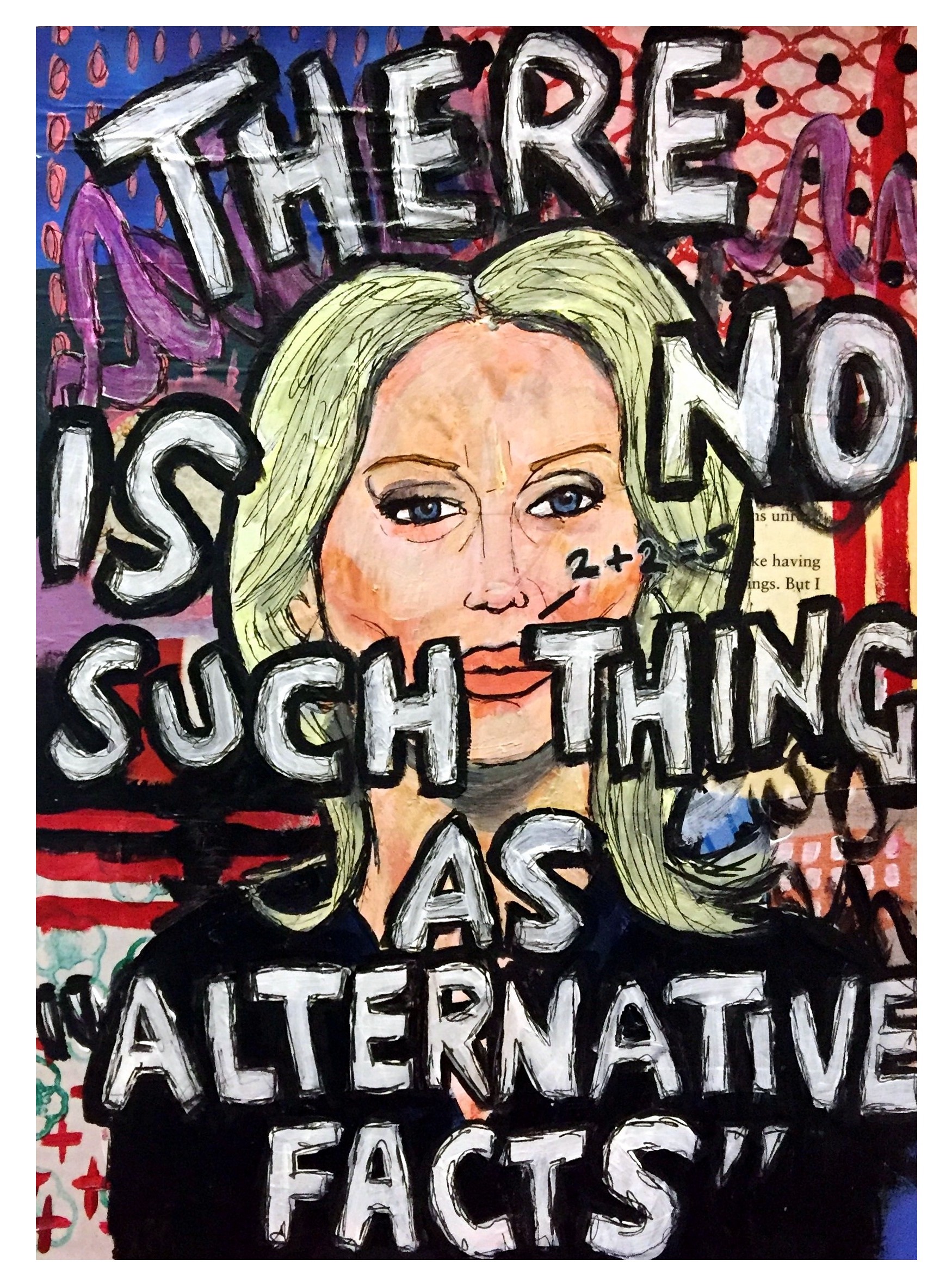 A mixed media art journal illustration of Kellyanne Conway with 2 + 2 = 5 coming out of her mouth and the words there is no such thing as alternative facts around her; the page was created with ink, collage materials, and acrylic paint.