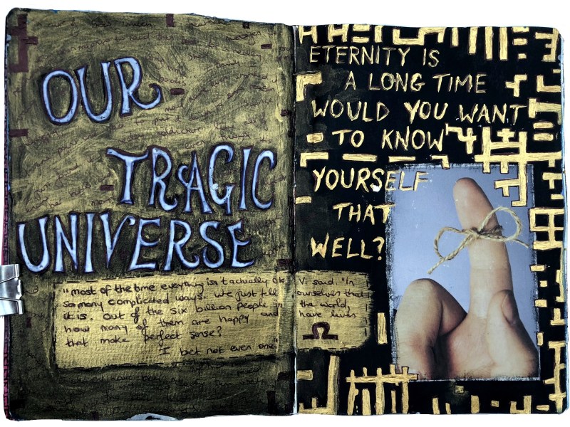 A mixed media art journal collage of a finger with an infinity knot tied to it and quotes from the book Our Tragic Universe by Scarlett Thomas and lyrics by the band Christian Mistress; the page was created with collage material, black gesso, acrylic paint, and ink.