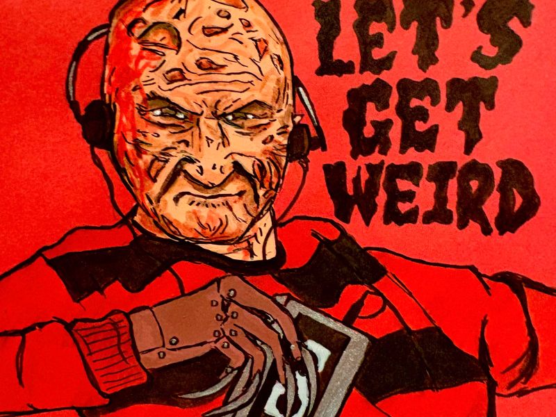 A mixed media illustration of Robert Englund as Freddy Krueger listening to a cassette player on the set of A Nightmare on Elm Street with headphones. The words Let’s Get Weird are in a spooky handwritten font next to him. The background is red. Created with acrylic paint and ink.
