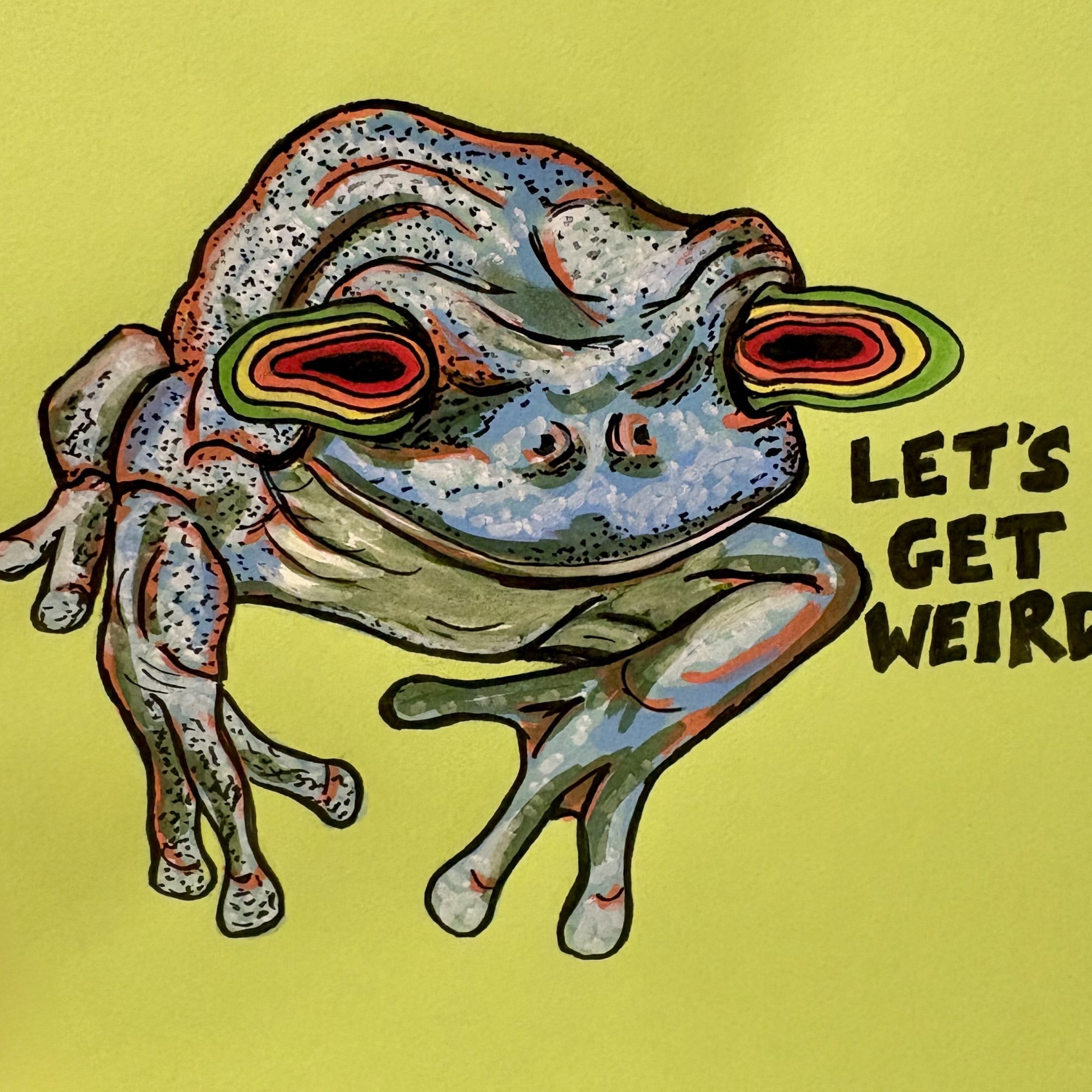 A mixed media illustration of blue and pink frog with bulging psychedelic rainbow eyes against a lime green background. The words “let’s get weird” are next to it in black lettering. Created with acrylic paint and ink.
