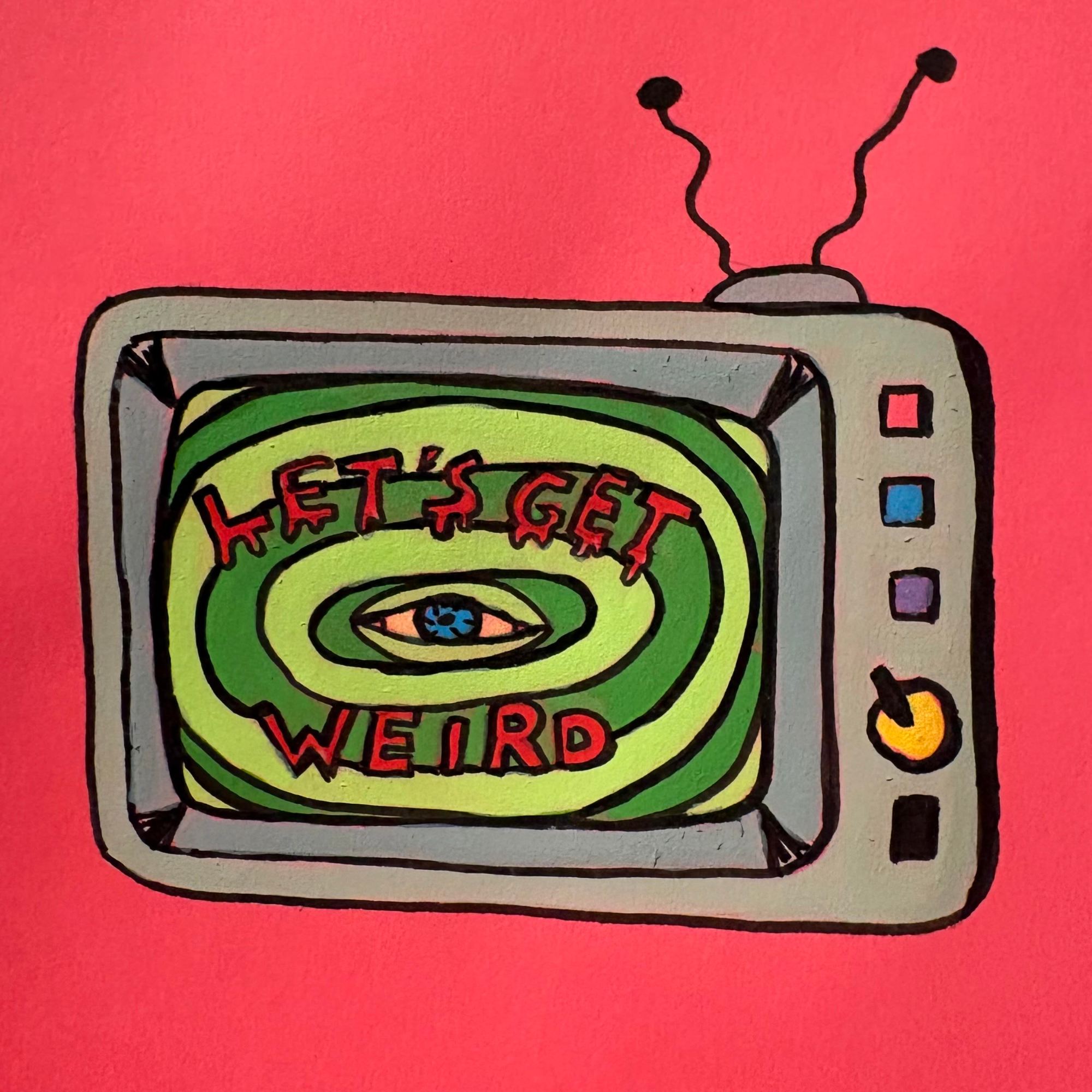 A mixed media illustration of an old school television with an homage to the Sick Sad World logo from the cartoon Daria. Instead it says, “Let’s Get Weird”. The TV is grey against a pink background. Created with acrylic paint and ink.